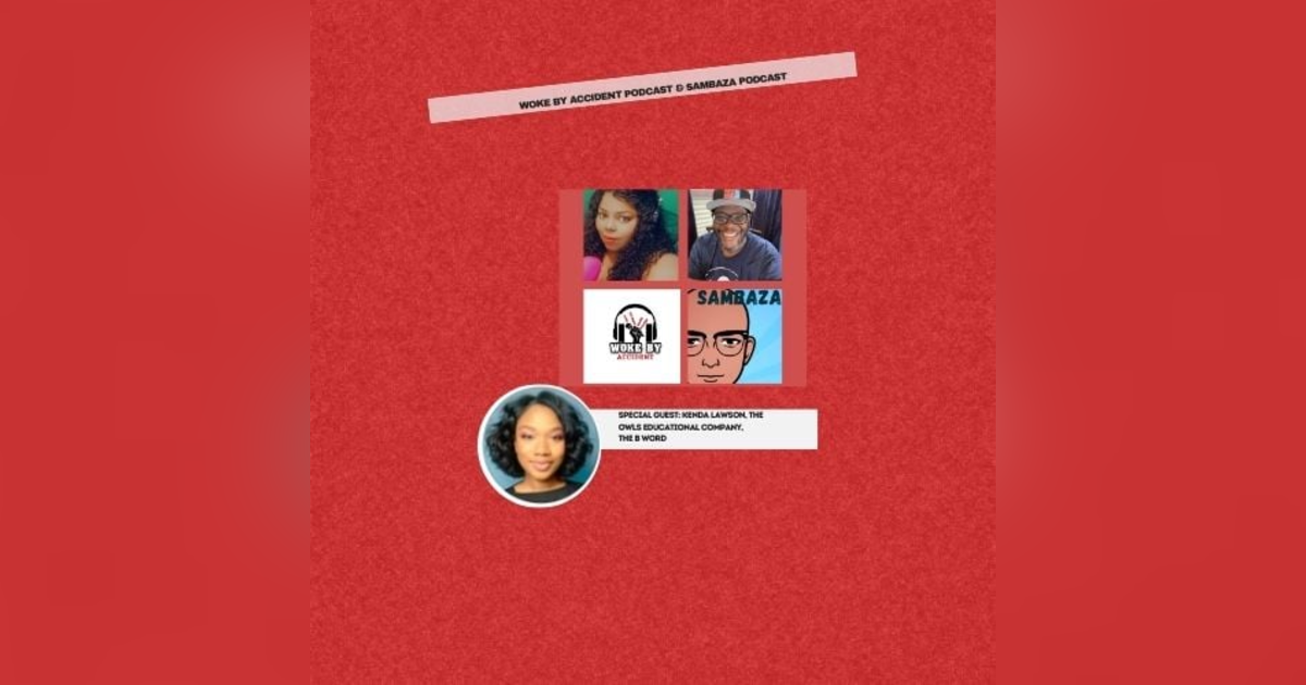 Woke By Accident & Sambaza Podcast- S6 E. 188- Guest, Kenda Lawson- 2024 Lessons Learned Woke By Accident & Sambaza Podcast- S6 E. 188- Guest, Kenda Lawson- 2024 Lessons Learned