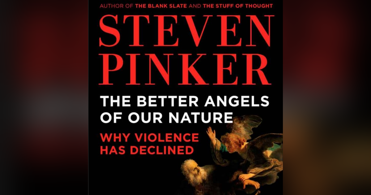 492: Did Steven Pinker's Better Angels of our Nature miss why we're less violent? 492: Did Steven Pinker's Better Angels of our Nature miss why we're less violent?