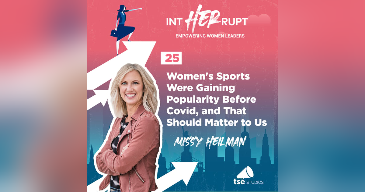 INT 025: Women's Sports Were Gaining Popularity Before Covid, and That Should Matter to Us INT 025: Women's Sports Were Gaining Popularity Before Covid, and That Should Matter to Us