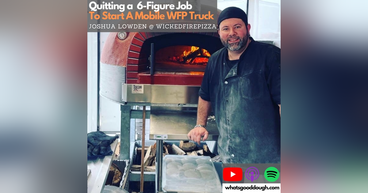 Quitting a 6 Figure Job For a Mobile Wood Fired Pizza Truck with Joshua Lowden Quitting a 6 Figure Job For a Mobile Wood Fired Pizza Truck with Joshua Lowden