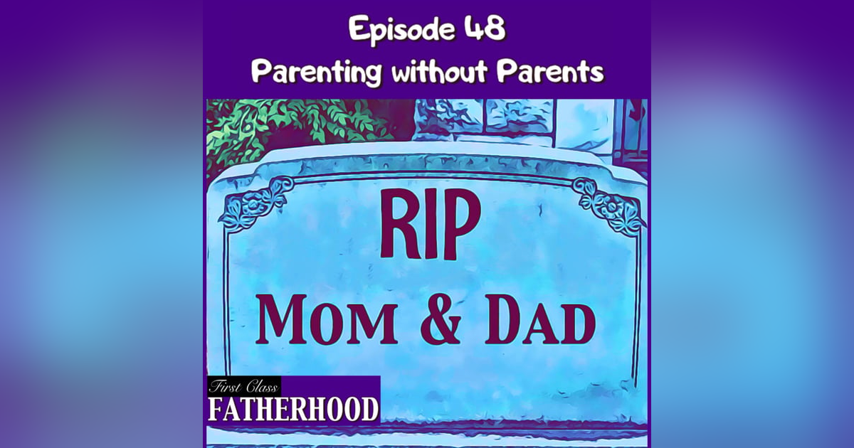 #48 Parenting Without Parents #48 Parenting Without Parents