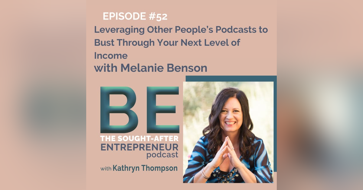 How to Leverage Other People’s Podcast Audiences to Bust Through Your Next Level of Income with Melanie Benson How to Leverage Other People’s Podcast Audiences to Bust Through Your Next Level of Income with Melanie Benson