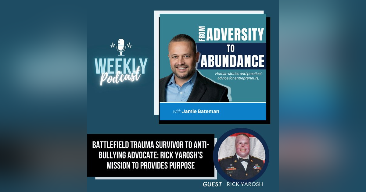 Battlefield Trauma Survivor to Anti-Bullying Advocate: Rick Yarosh’s Mission to Provide Purpose Battlefield Trauma Survivor to Anti-Bullying Advocate: Rick Yarosh’s Mission to Provide Purpose
