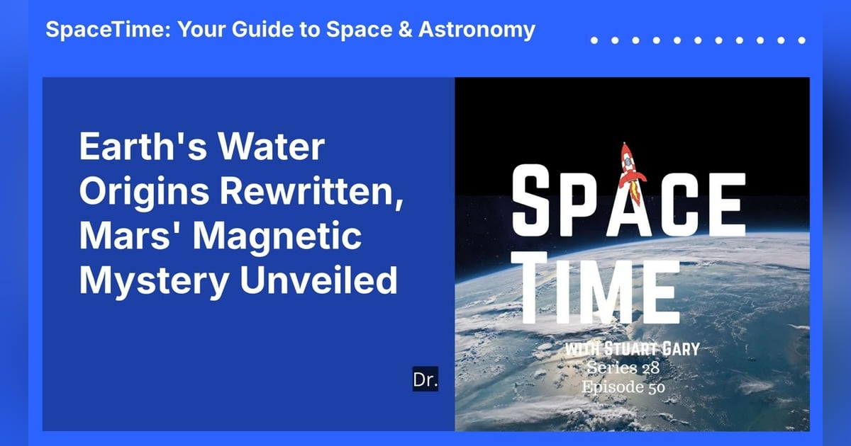 Earth’s Water Origins Rewritten, Mars’ Magnetic Mystery Unveiled Earth’s Water Origins Rewritten, Mars’ Magnetic Mystery Unveiled
