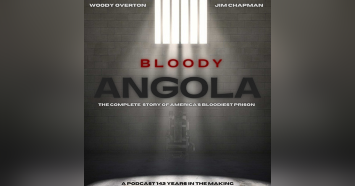 Bloody Angola A Prison Podcast by Woody Overton & Jim Chapman Bloody Angola A Prison Podcast by Woody Overton & Jim Chapman