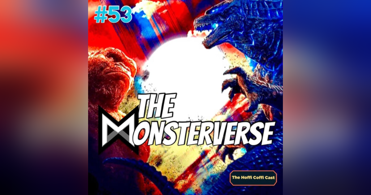 53 - The MonsterVerse 53 - The MonsterVerse