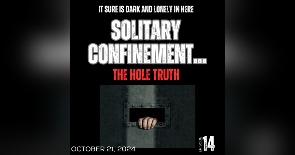 Solitary Confinement: The Hole Truth Solitary Confinement: The Hole Truth
