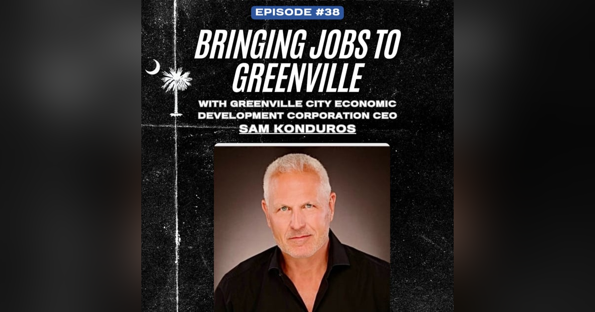 Sam Konduros: Sparking Economic Development in Greenville | EP 38 Sam Konduros: Sparking Economic Development in Greenville | EP 38