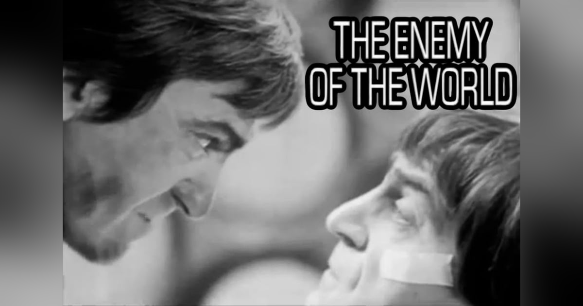 The Time Lord Who Loved Me - "The Enemy of the World" The Time Lord Who Loved Me - "The Enemy of the World"