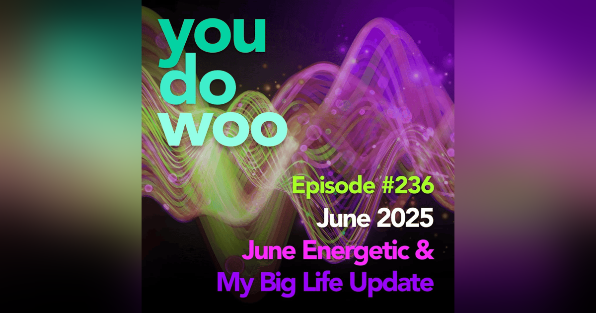 June 2025 Energetic & My Big Life Update June 2025 Energetic & My Big Life Update