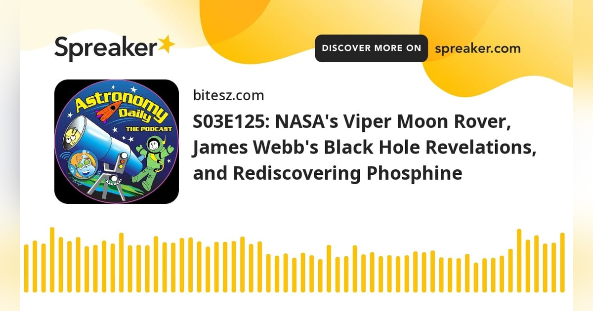 S03E125: NASA’s Viper Moon Rover, James Webb’s Black Hole Revelations, and Rediscovering Phosphine S03E125: NASA’s Viper Moon Rover, James Webb’s Black Hole Revelations, and Rediscovering Phosphine