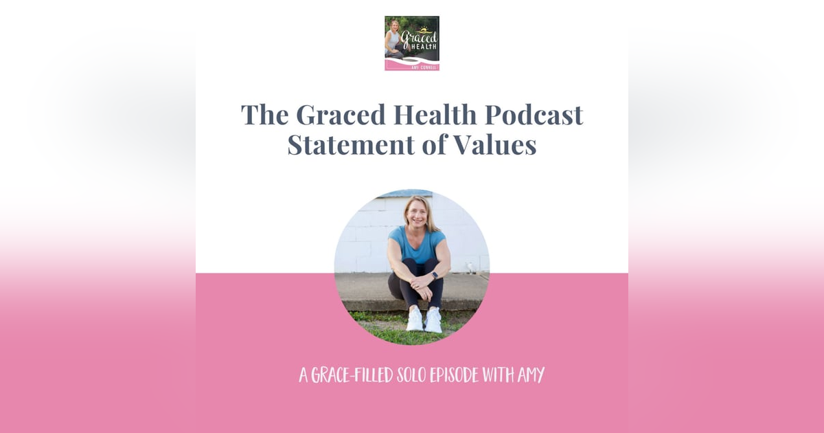 The Graced Health Podcast Statement of Values The Graced Health Podcast Statement of Values