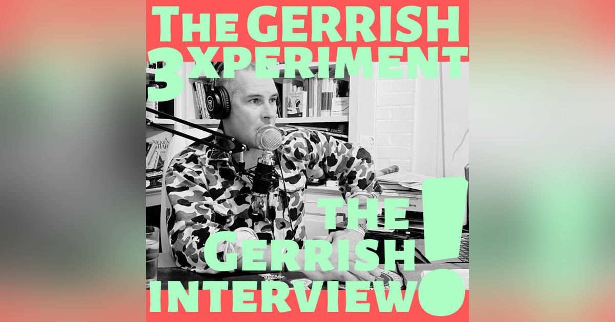 THE GERRISH INTERVIEW — (i get interviewed)! THE GERRISH INTERVIEW — (i get interviewed)!