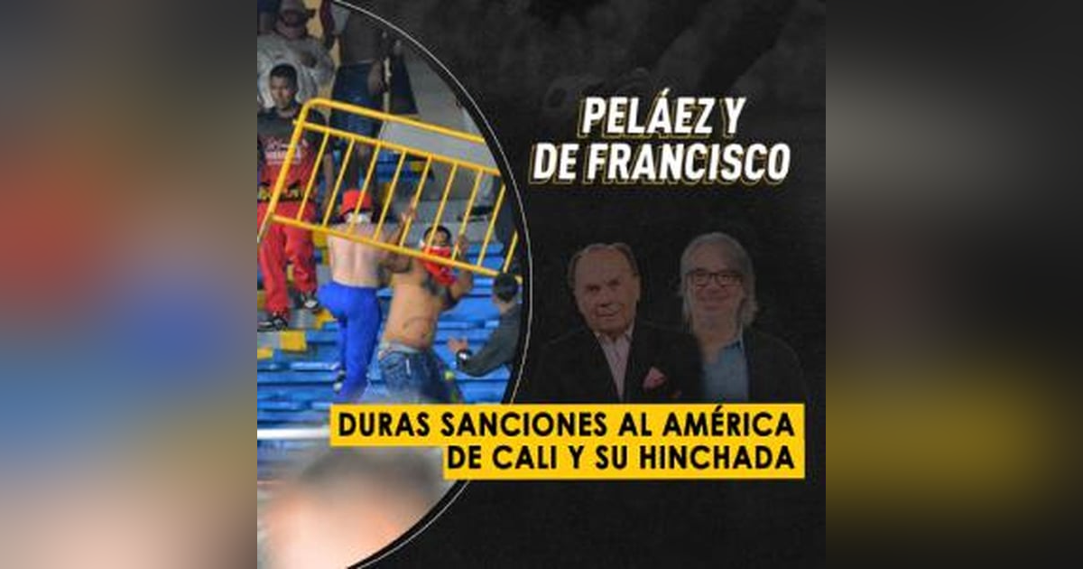 Duras sanciones al América de Cali y su hinchada Duras sanciones al América de Cali y su hinchada
