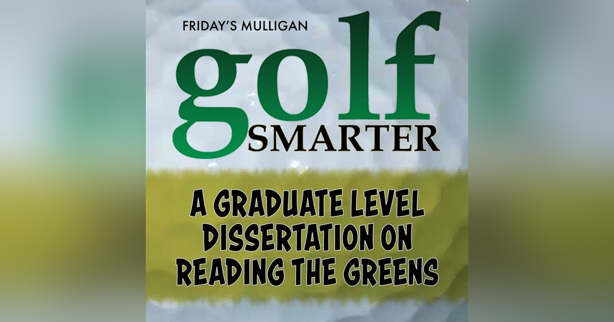 A Graduate Level Dissertation on Reading the Greens with Geoff Mangum A Graduate Level Dissertation on Reading the Greens with Geoff Mangum