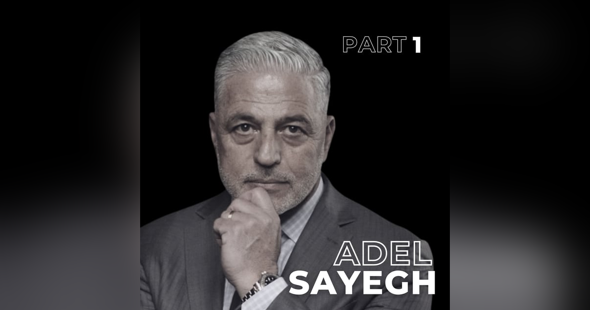 131: Lose Everything, Build Again: Adel Sayegh on Resilience, Faith & Reinvention 131: Lose Everything, Build Again: Adel Sayegh on Resilience, Faith & Reinvention