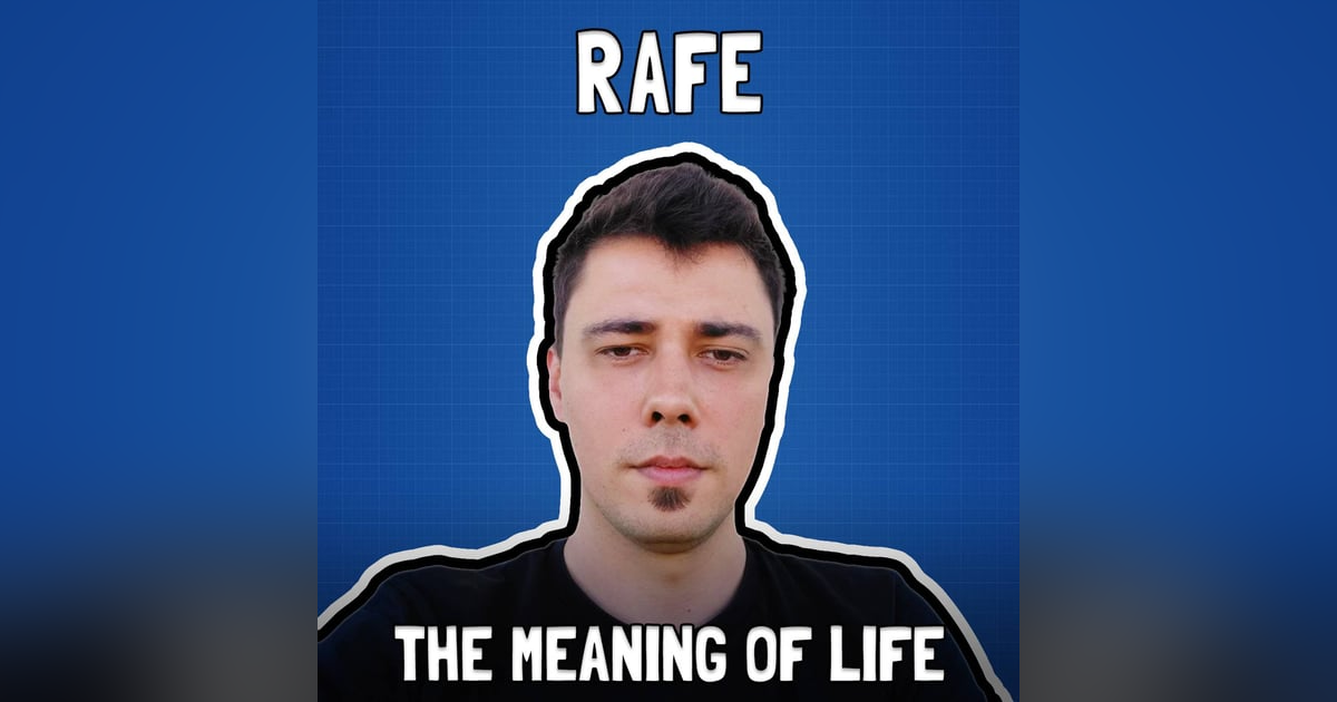Finding the Meaning of Life with Rafe - FFS #91 Finding the Meaning of Life with Rafe - FFS #91