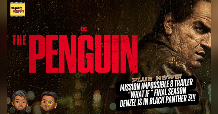 image for Episode 68: The Penguin Review, MI:8 trailer, new Zack Snyder movie, and Denzel Washington gives a Black Panther 3 update