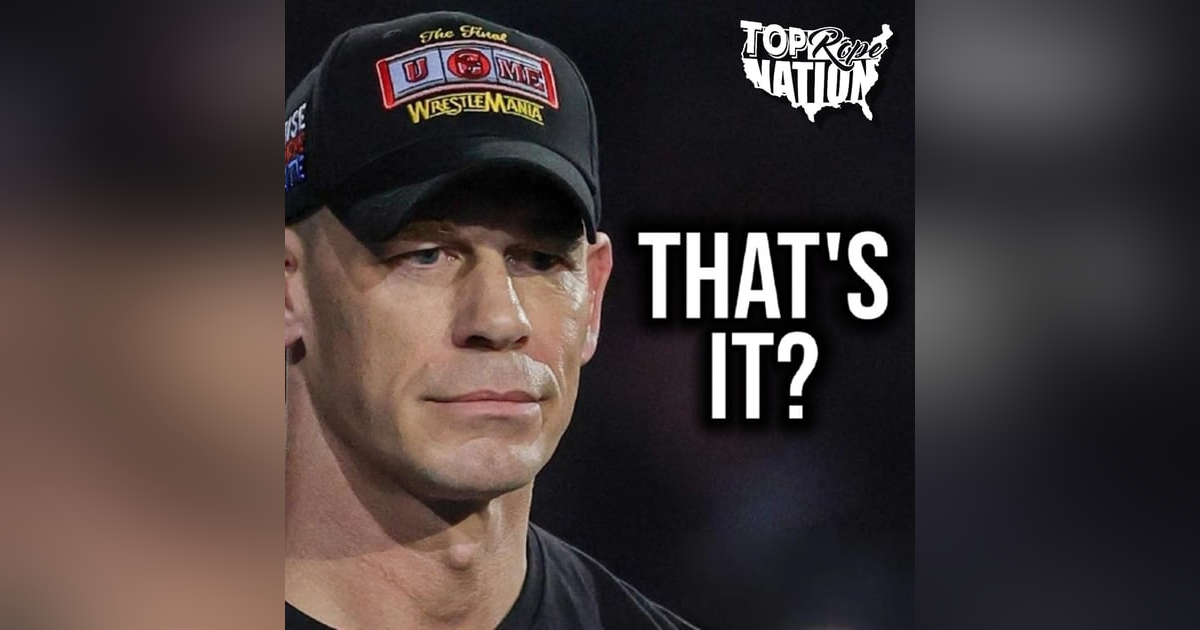 John Cena's Final Match, WWE Dropping The Ball? John Cena's Final Match, WWE Dropping The Ball?