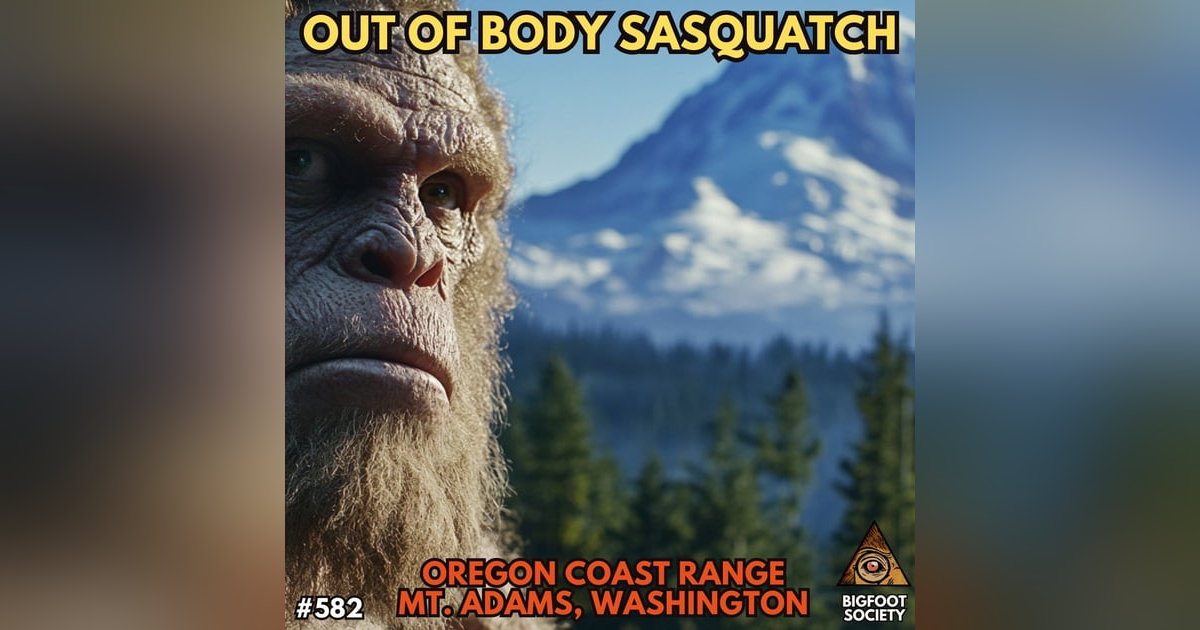 Out of Body Sasquatch Encounters | Mt. Adams, Washington Out of Body Sasquatch Encounters | Mt. Adams, Washington