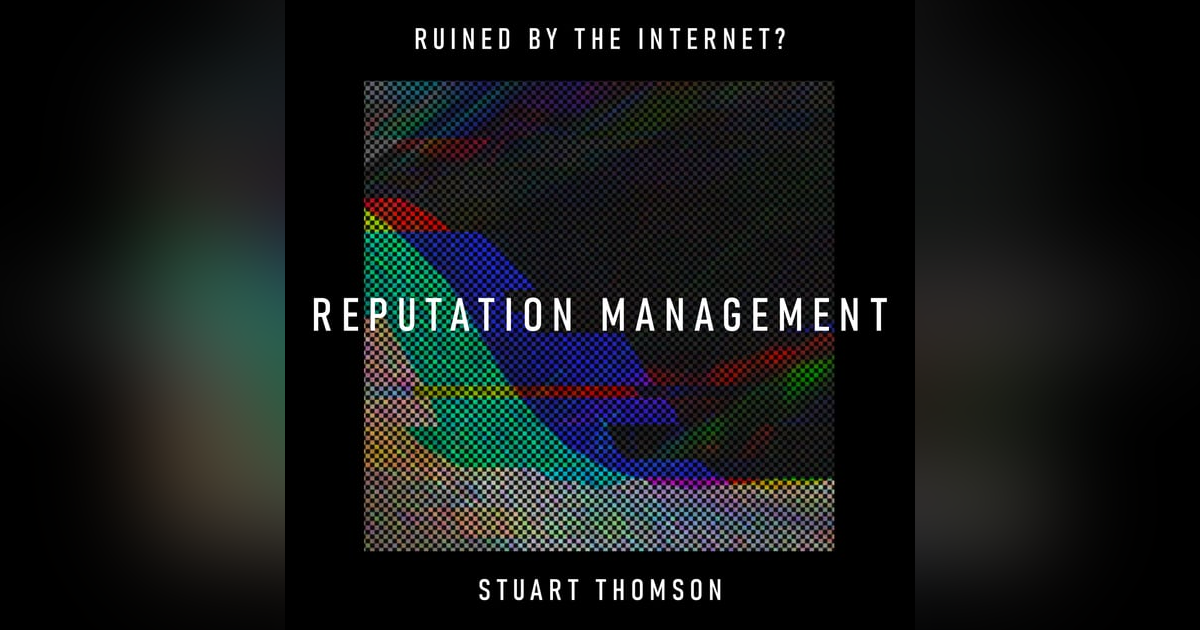 Reputation Management: has the internet turned mistakes into life sentences? – Stuart Thomson Reputation Management: has the internet turned mistakes into life sentences? – Stuart Thomson