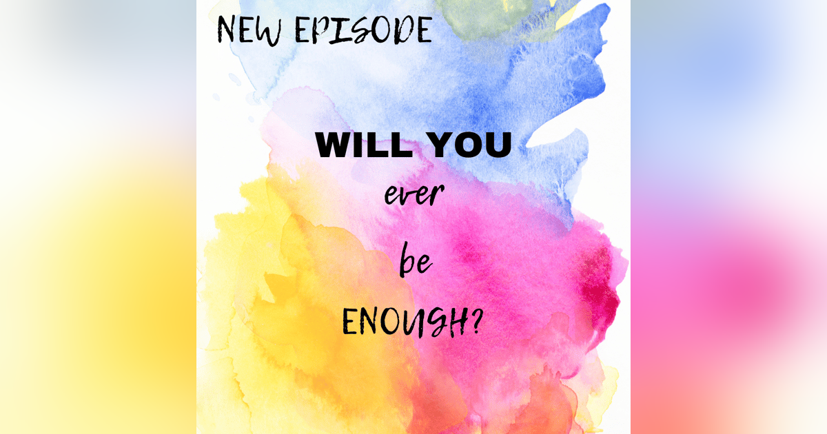 Will YOU ever be enough? A conversation with Jen and Noelle... Will YOU ever be enough? A conversation with Jen and Noelle...
