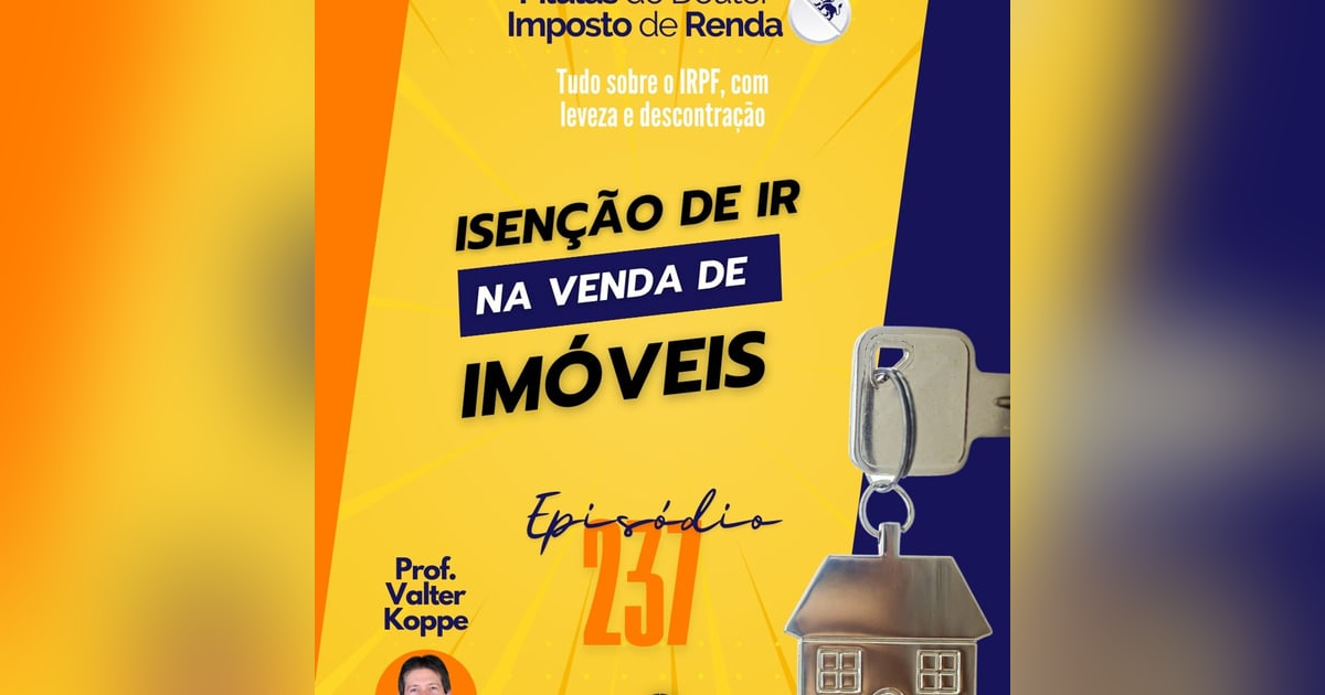 PDIR Ep. 237 – Isenção de IR na venda de imóveis PDIR Ep. 237 – Isenção de IR na venda de imóveis