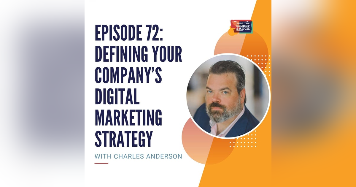 Episode 72: Defining Your Company’s Digital Marketing Strategy with Charles Anderson Episode 72: Defining Your Company’s Digital Marketing Strategy with Charles Anderson