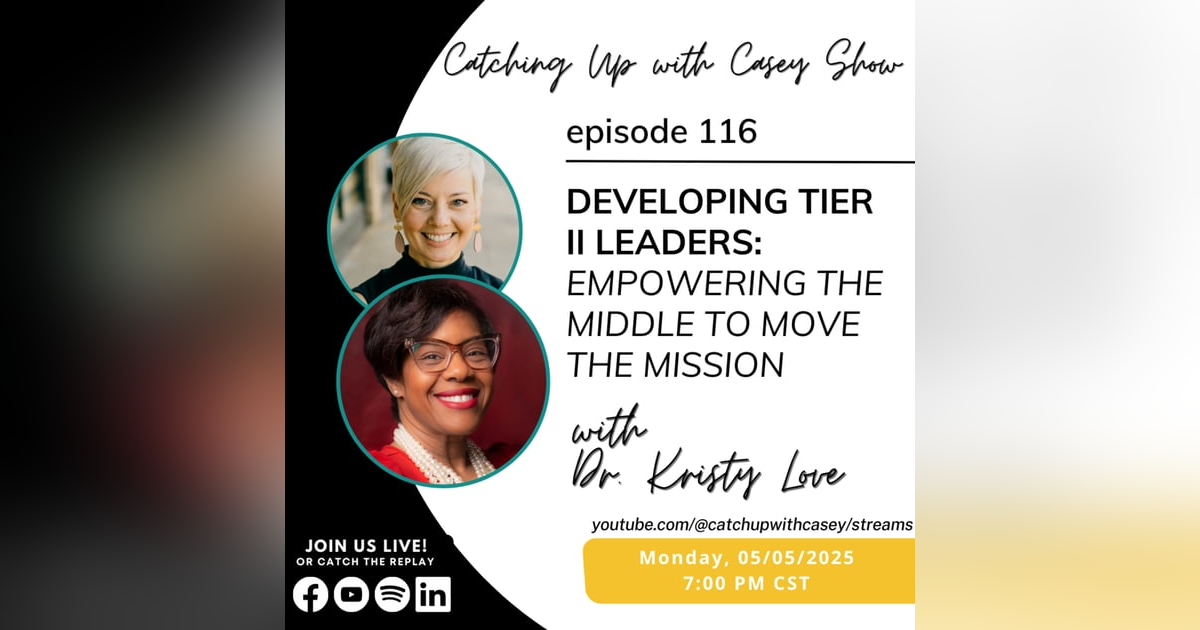 119. Developing Tier II Leaders: Empowering the Middle to Move the Mission with Dr. Kristy Love 119. Developing Tier II Leaders: Empowering the Middle to Move the Mission with Dr. Kristy Love