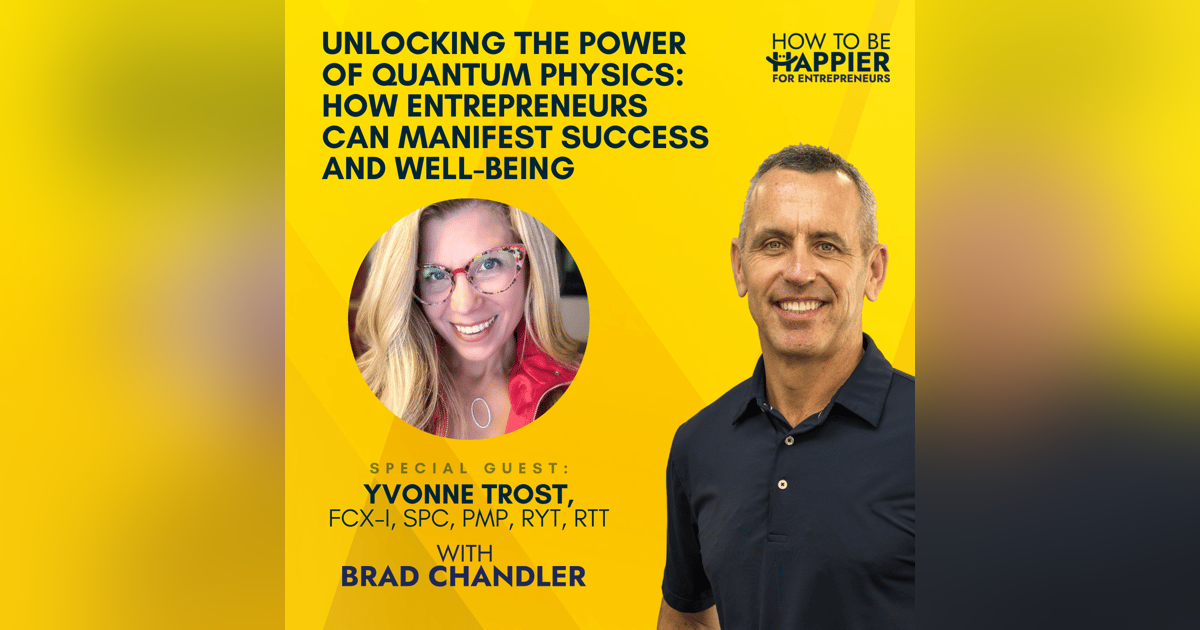 Ep42: Unlocking the Power of Quantum Physics: How Entrepreneurs Can Manifest Success and Well-Being with Yvonne Trost, FCX-I, SPC, PMP, RYT, RTT Ep42: Unlocking the Power of Quantum Physics: How Entrepreneurs Can Manifest Success and Well-Being with Yvonne Trost, FCX-I, SPC, PMP, RYT, RTT