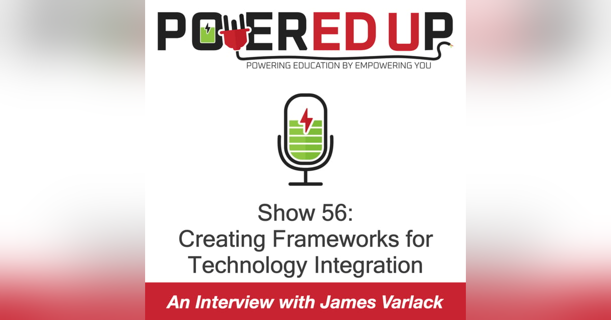 Show 56: Creating Frameworks for Technology Integration Show 56: Creating Frameworks for Technology Integration