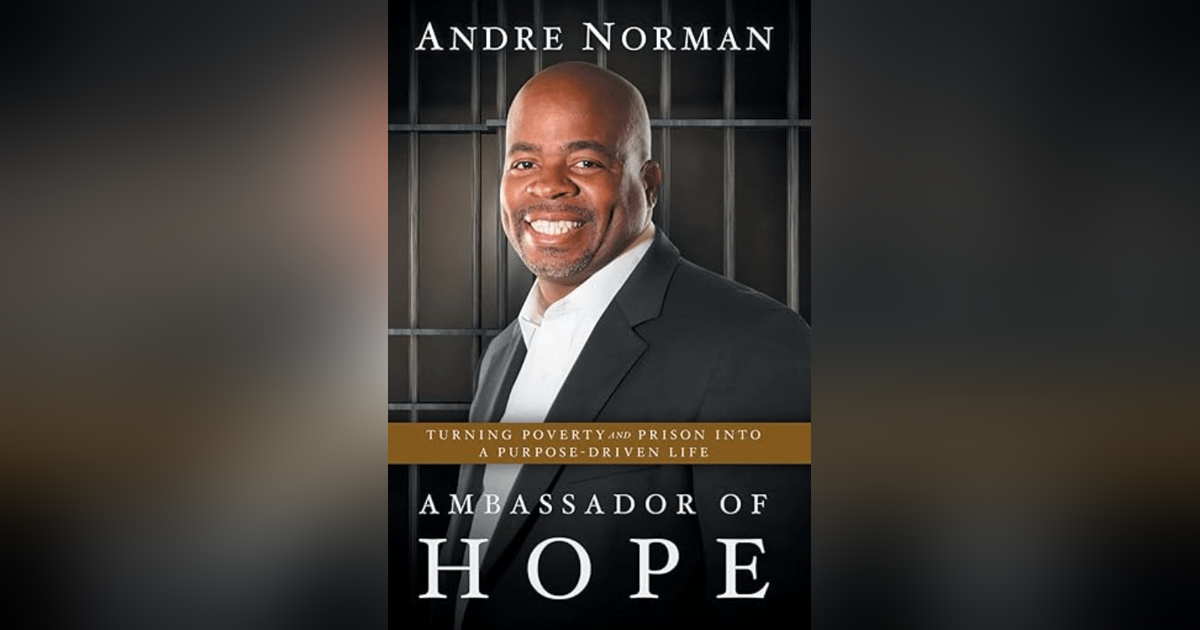Andre Norman - Ambassador of Hope: Turning Poverty and Prison into a Purpose-Driven Life Andre Norman - Ambassador of Hope: Turning Poverty and Prison into a Purpose-Driven Life