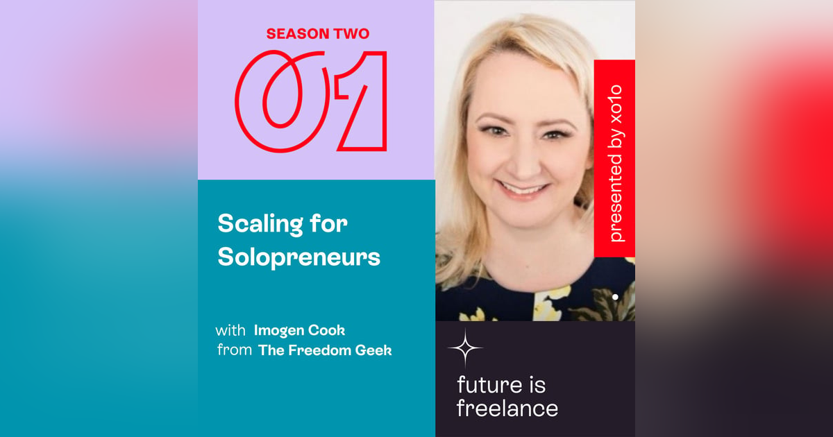 Scaling for solopreneurs, with 'Freedom Geek' Imogen Cook Scaling for solopreneurs, with 'Freedom Geek' Imogen Cook