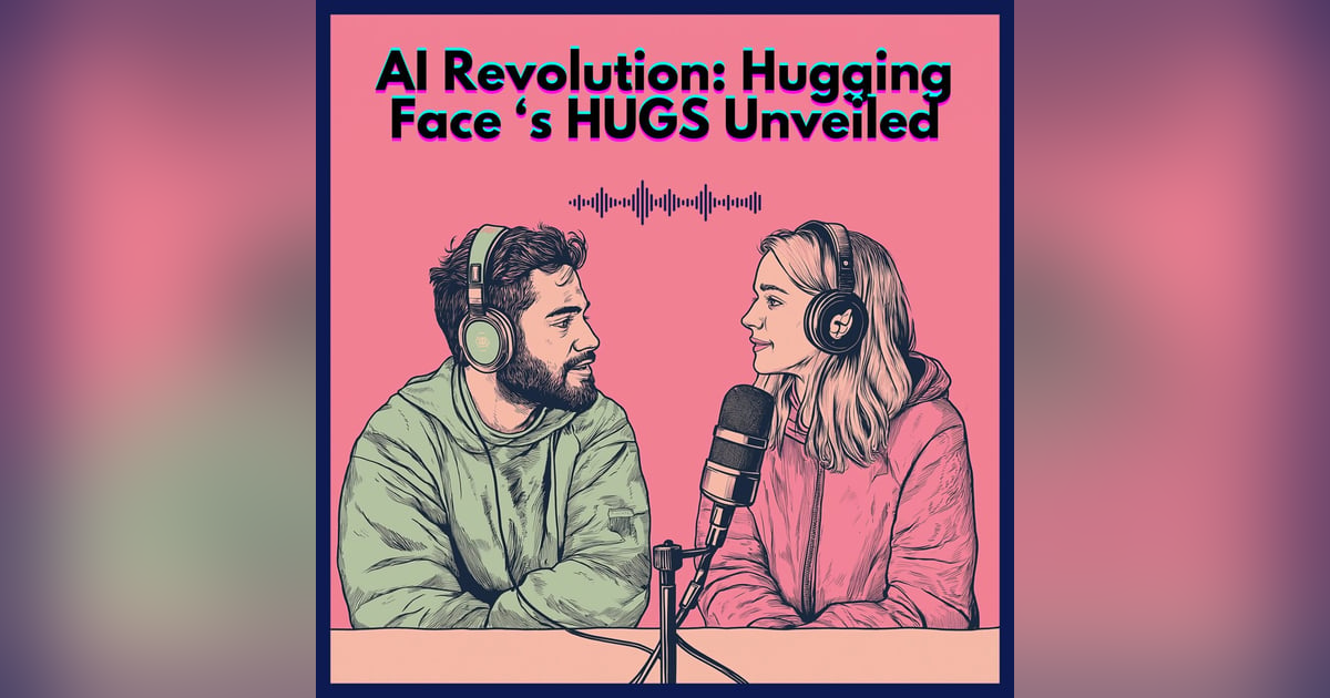 #28. AI REVOLUTION: HUGGING FACE'S HUGS UNVEILED #28. AI REVOLUTION: HUGGING FACE'S HUGS UNVEILED