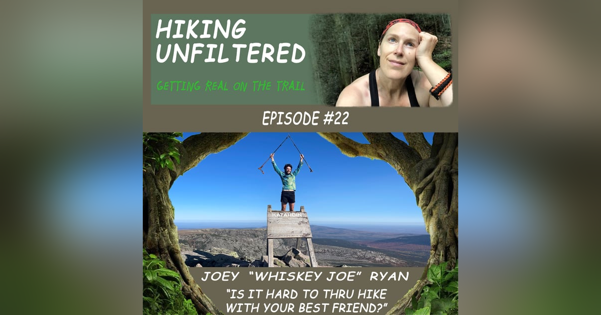 Episode #22 - Joseph "Whiskey Joe" Ryan - "Is it hard to thru hike with your best friend?" Episode #22 - Joseph "Whiskey Joe" Ryan - "Is it hard to thru hike with your best friend?"