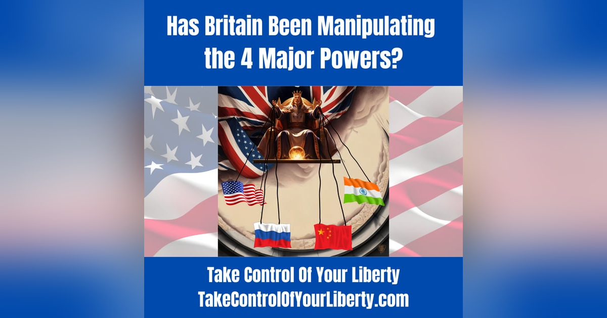Has Britain Been Manipulating the 4 Major Powers? Has Britain Been Manipulating the 4 Major Powers?
