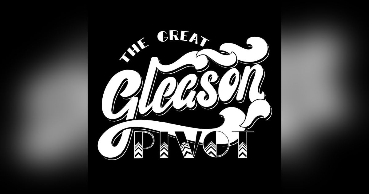 The Great Gleason Pivot The Great Gleason Pivot
