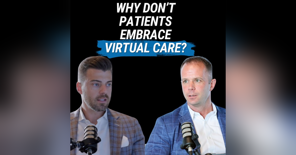 What's Stopping Patients From Embracing Virtual Care? (with Jon O'Toole) What's Stopping Patients From Embracing Virtual Care? (with Jon O'Toole)