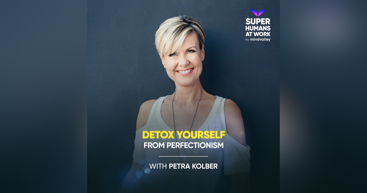 Detox Yourself From Perfectionism - Petra Kolber Detox Yourself From Perfectionism - Petra Kolber