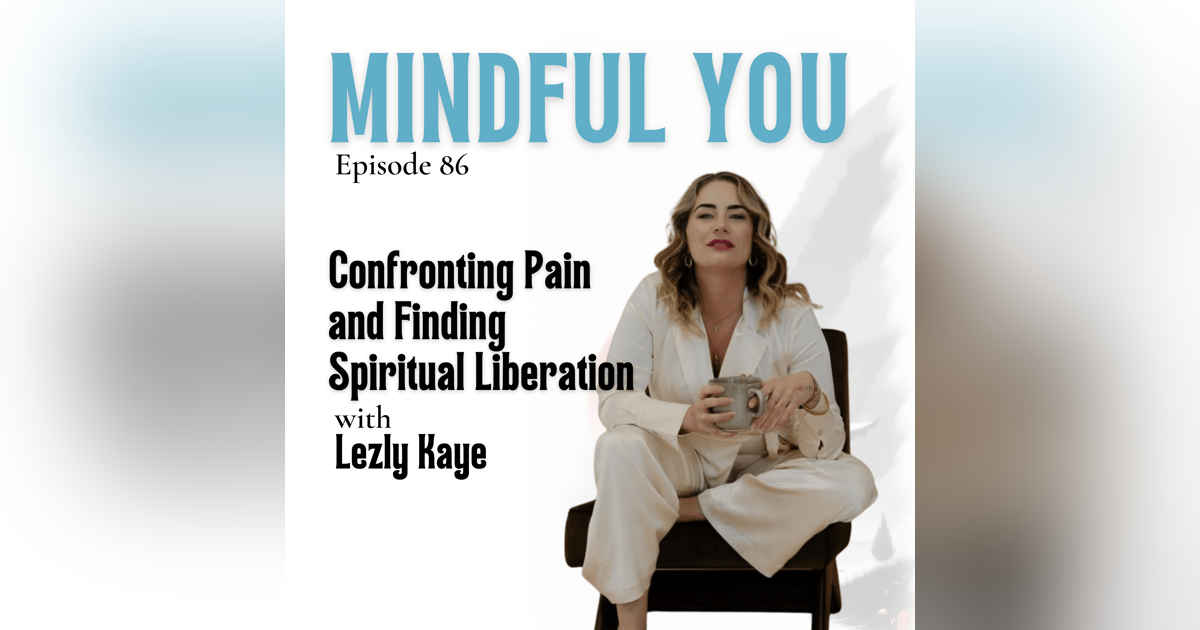 Lezly Kaye on Confronting Pain and Finding Spiritual Liberation Lezly Kaye on Confronting Pain and Finding Spiritual Liberation