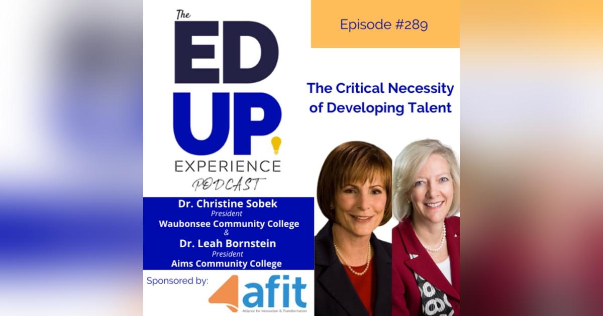 289: The Critical Necessity of Developing Talent - with Dr. Leah Bornstein, President, Aims CC & Dr. Christine Sobek, President, Waubonsee CC 289: The Critical Necessity of Developing Talent - with Dr. Leah Bornstein, President, Aims CC & Dr. Christine Sobek, President, Waubonsee CC