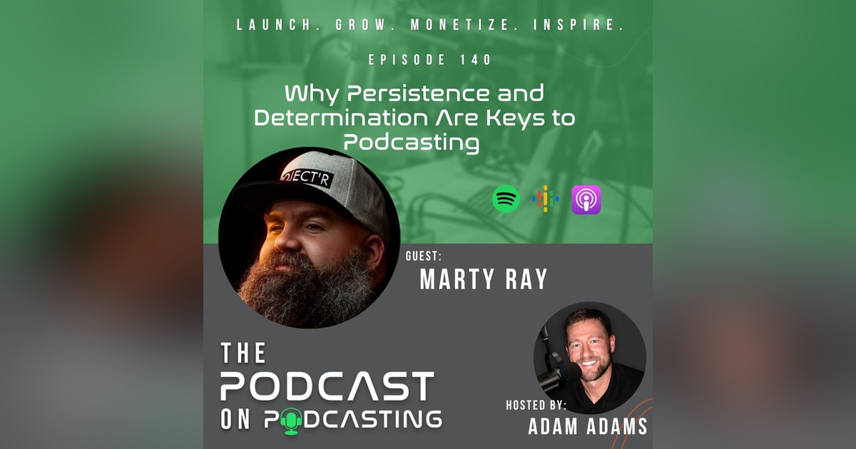 Ep140: Why Persistence and Determination Are Keys to Podcasting - Marty Ray Ep140: Why Persistence and Determination Are Keys to Podcasting - Marty Ray