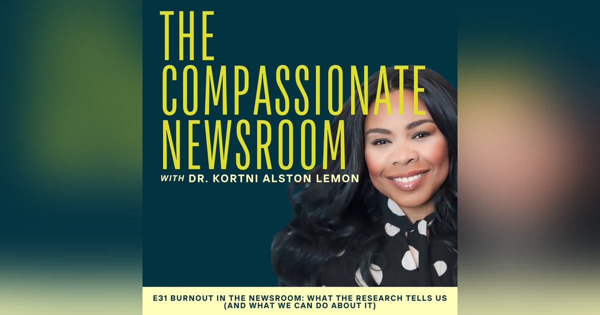 E31 Burnout in the Newsroom: What the Research Tells Us (And What We Can Do About It) E31 Burnout in the Newsroom: What the Research Tells Us (And What We Can Do About It)