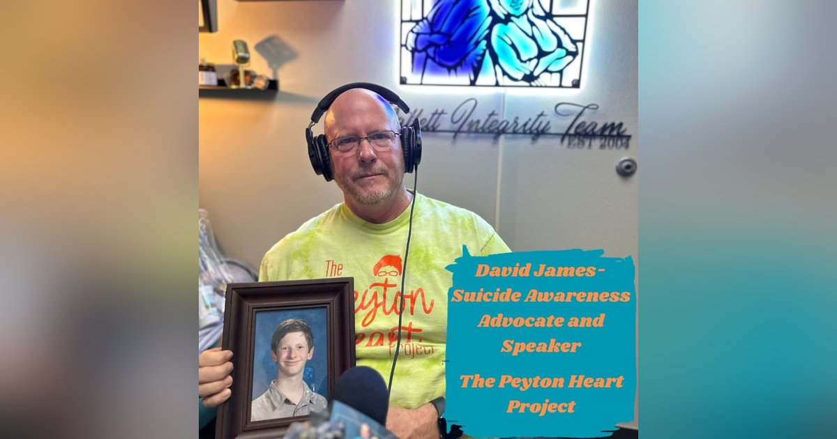 Ep.107 Silence Is Not The Answer (David James of The Peyton Heart Project- Peyton James' Father) Ep.107 Silence Is Not The Answer (David James of The Peyton Heart Project- Peyton James' Father)