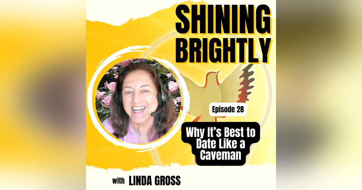 Why It's Best to Date Like A Caveman With Linda Gross Why It's Best to Date Like A Caveman With Linda Gross
