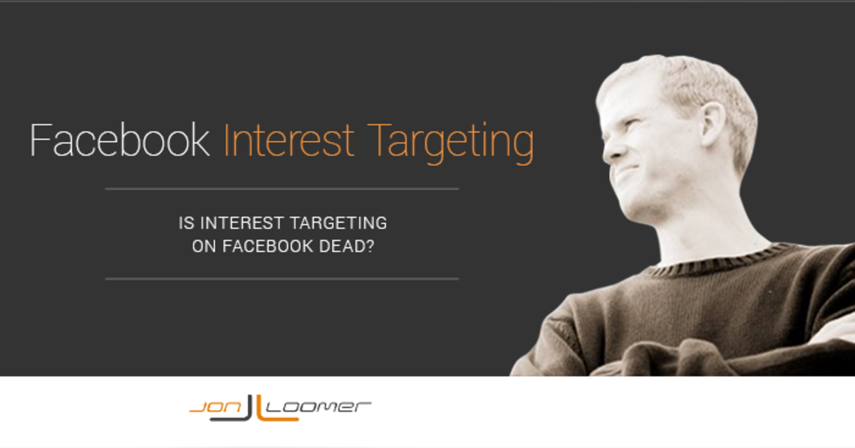 The Death of Facebook Interest Targeting: Shifting Budget Priorities The Death of Facebook Interest Targeting: Shifting Budget Priorities