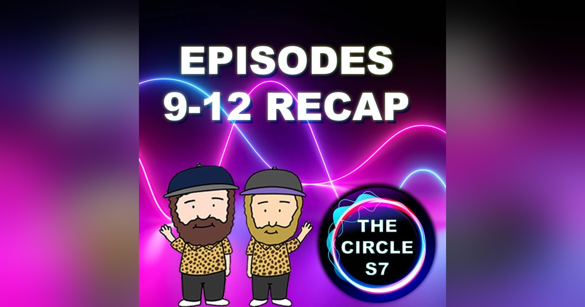 The Circle Season 7 Episodes 9 - 12 Recap The Circle Season 7 Episodes 9 - 12 Recap