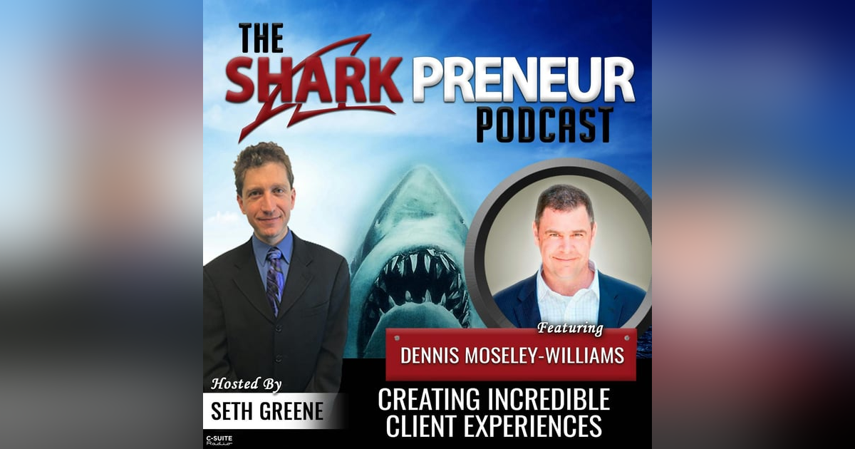 688: Creating Incredible Client Experiences with Dennis Moseley-Williams 688: Creating Incredible Client Experiences with Dennis Moseley-Williams