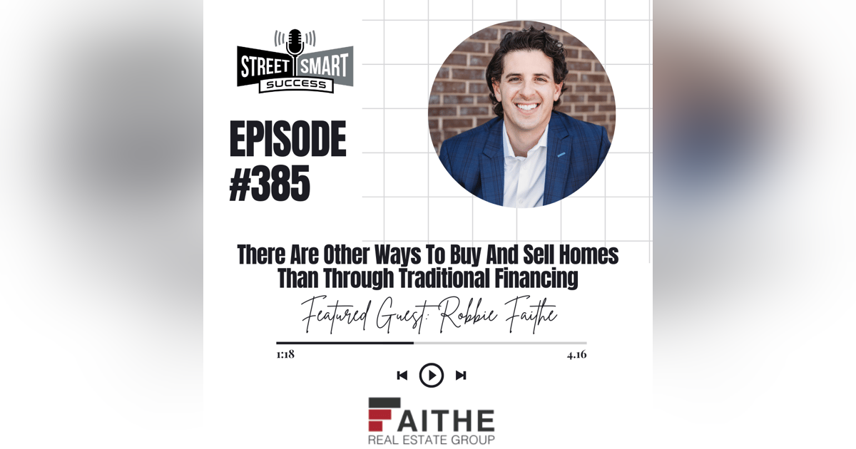 385: There Are Other Ways To Buy And Sell Homes Than Through Traditional Financing 385: There Are Other Ways To Buy And Sell Homes Than Through Traditional Financing