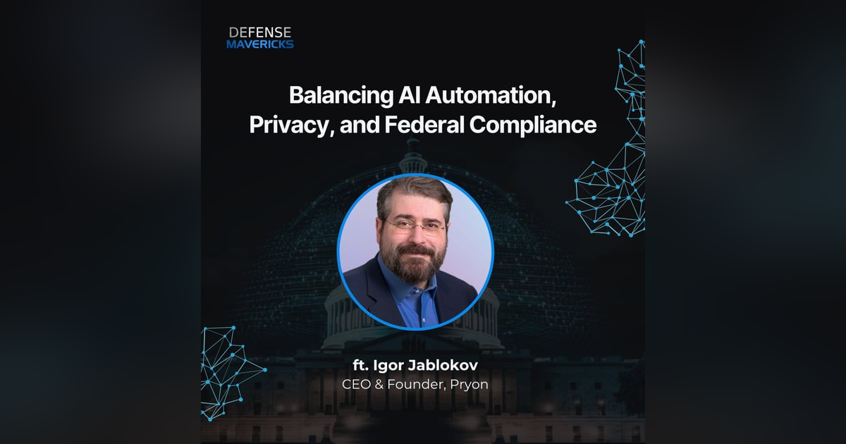 Balancing AI Automation, Privacy, and Federal Compliance with Igor Jablokov Balancing AI Automation, Privacy, and Federal Compliance with Igor Jablokov